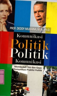 Komunikasi Politik, Politik Komunikasi : Membedah Visi dan Gaya Komunikasi Praktisi Politik