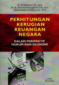 Perhitungan Kerugian Keuangan Negara : Dalam Perspektif Hukum dan Ekonomi