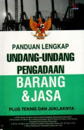 Panduan Lengkap Undang-Undang Pengadaan Barang & Jasa : Plus Teknis Dan Juklaknya