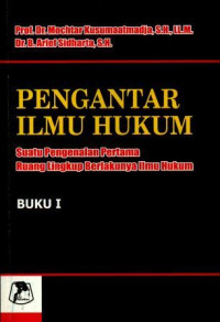 Pengantar Ilmu Hukum : Suatu Pengenalan Pertama Ruang Lingkup Berlakunya Ilmu Hukum