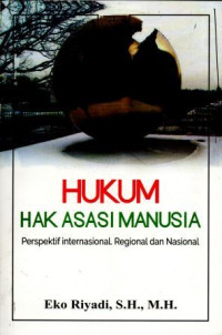 Hukum Hak Asasi Manusia : Perspektif Internasional, Regional dan Nasional