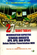 27 Kunci Sukses Meningkatkan Kapasitas Sebagai Anggota DPR, DPD, dan DPRD dalam Sistem Pemerintahan NKRI