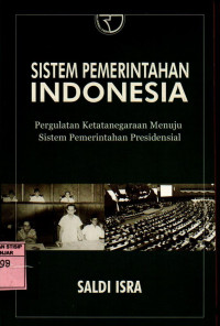 Sistem Pemerintahan Indonesia: Pergulatan Ketatanegaraan Menuju Sistem Pemerintahan Presidensial