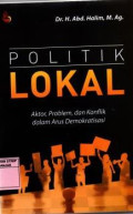 POLITIK LOKAL (Aktor, Problem dan Konflik dalam Arus Demokratisasi