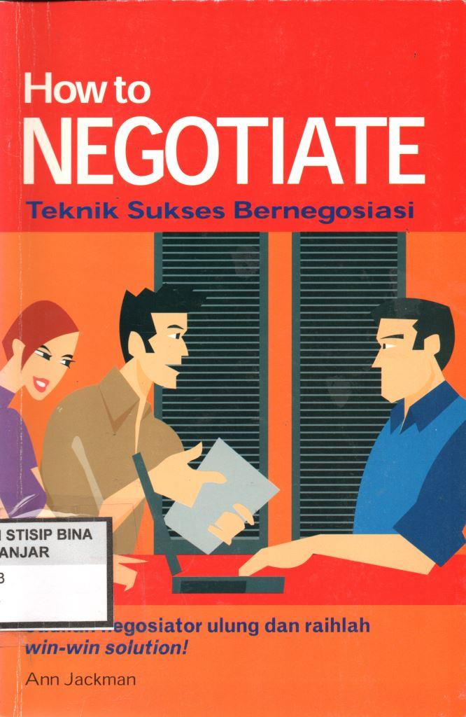 How to Negotiate : Teknik Sukses Bernegosiasi