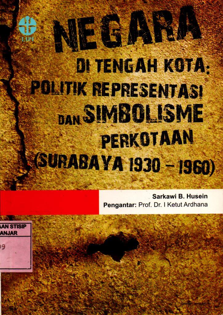 Negara Di Tengah Kota : Politik Representasi dan Simbolisme Perkotaan (Surabaya 1930-1960)