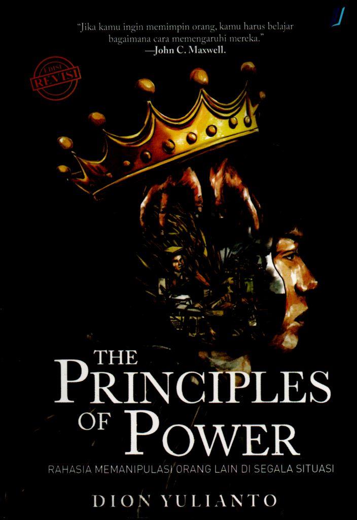 THE PRINCIPLES OF POWER: Rahasia Memanipulasi Orang Lain di Segala Situasi