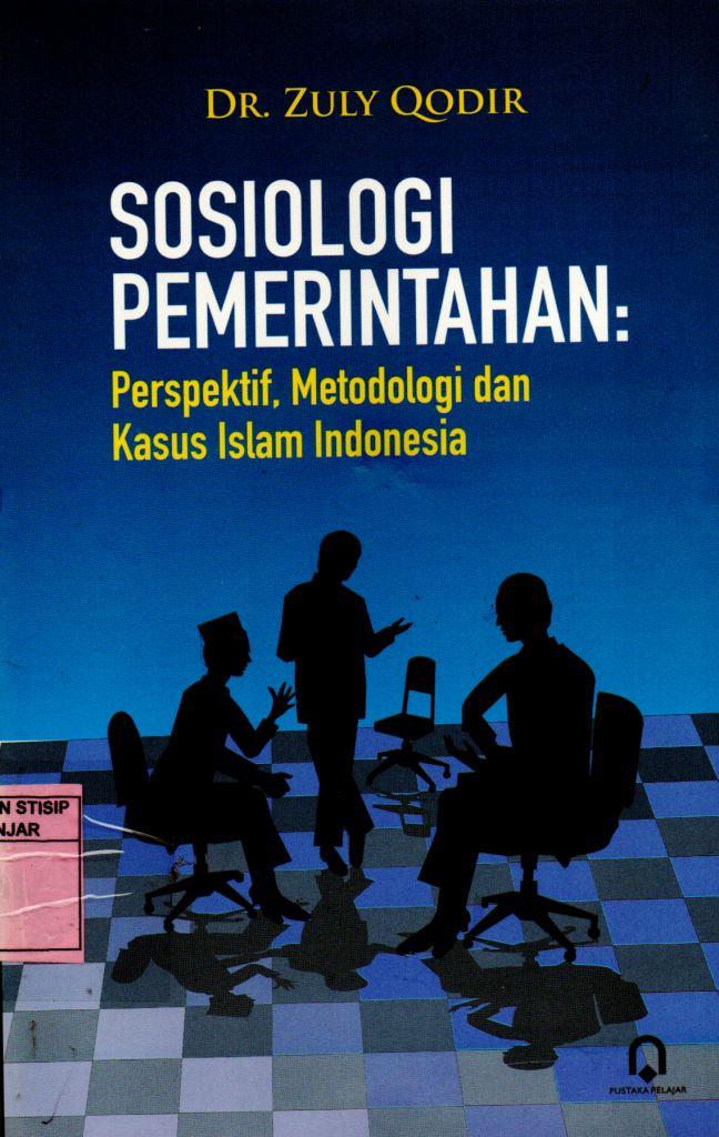 Sosiologi Pemerintahan : Perspektif, Metodologi dan Kasus Islam Indonesia