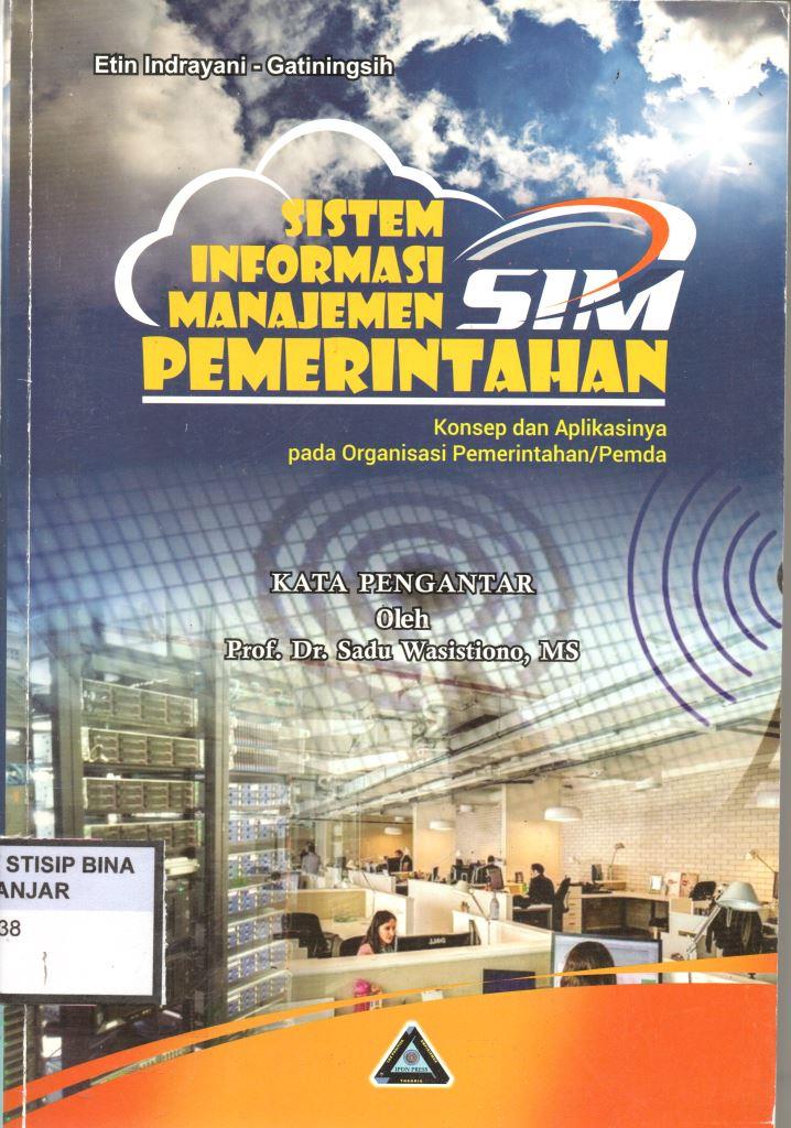 SISTEM INFORMASI MANAJEMEN (SIM) PEMERINTAHAN : Konsep dan Aplikasinya pada Organisasi Pemerintahan/Pemda