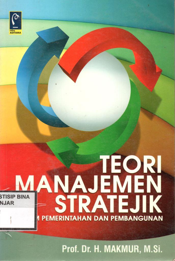 TEORI MANAJEMEN STRATEJIK : DALAM PEMERINTAHAN DAN PEMBANGUNAN
