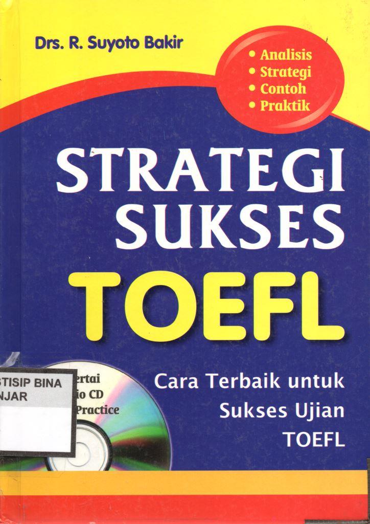 STRATEGI SUKSES TOEFL : Cara Terbaik untuk Sukses Ujian TOEFL