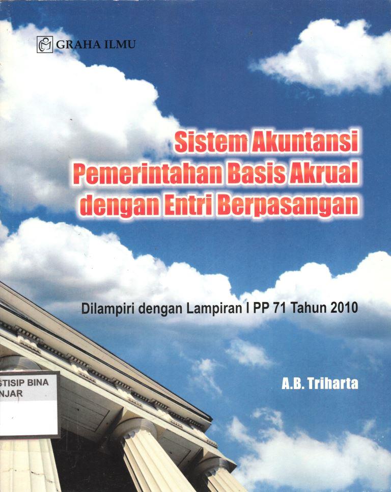 SISTEM AKUNTASI PEMERINTAHAN BASIS AKRUAL DENGAN ENTRI BERPASANGAN : Dilampiri dengan lampiran