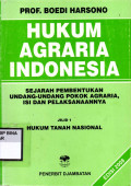 HUKUM AGRARIA INDONESIA : SEJARAH PEMBENTUKAN UNDANG-UNDANG POKOK AGRARIA, ISI DAN PELAKSANAANNYA JILID 1 HUKUM TANAH NASIONAL
