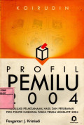 Profil Pemilu 2004 : Evaluasi Pelaksanaan, hasil dan perubahan Politik Nasional Pasca Pemilu Legislatif 2004