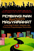 PEMBANGUNAN BERBASIS MASYARAKAT: Acuan Bagi Praktisi, Akademis, dan Pemerhati Pengembangan Masyarakat