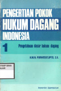 PENGERTIAN POKOK HUKUM DAGANG INDONESIA : 1 Pengetahuan dasar hukum dagang