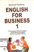 ENGLISH FOR BUSINESS 1 : Percaka[an Bahasa Inggris untuk Berkomunikasi dalam Transaksi Bisnis