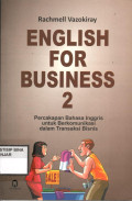 ENGLISH FOR BUSINESS 2 : Percakapan bahasa Inggris untuk Berkomunikasi dalam Transaksi Bisnis