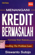 MENANGANI KREDIT BERMASALAH : Konsep Dan Kasus (Edisi Kedua)
