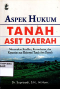ASPEK HUKUM TANAH ASET DAERAH : Menemukan keadilan, Kemanfaatan, dan kepastian, atas Eksistensi Tanah Aset Daerah